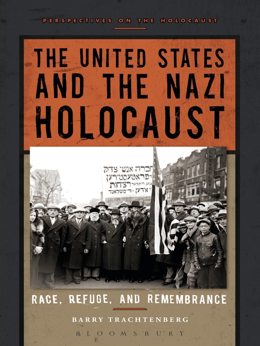 Title details for The United States and the Nazi Holocaust by Barry Trachtenberg - Available